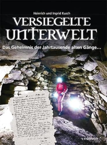 Versiegelte Unterwelt: Das Geheimnis der Jahrtausende alten Gänge... von Sammler Vlg. c/o Stocker