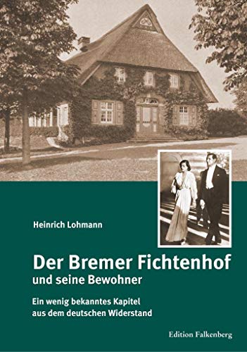 Der Bremer Fichtenhof und seine Bewohner: Ein wenig bekanntes Kapitel aus dem Widerstand gegen den Nationalsozialismus