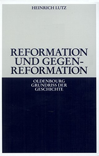 Reformation und Gegenreformation (Oldenbourg Grundriss der Geschichte, 10, Band 10) von Walter de Gruyter