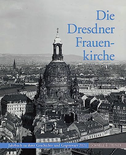 Die Dresdner Frauenkirche: Jahrbuch zu ihrer Geschichte und Gegenwart, Bd. 25 (Jahrbuch Dresdner Frauenkirche) von Schnell & Steiner