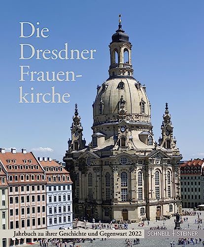 Die Dresdner Frauenkirche: Jahrbuch zu ihrer Geschichte und Gegenwart, Bd. 26 (Jahrbuch Dresdner Frauenkirche) von Schnell & Steiner