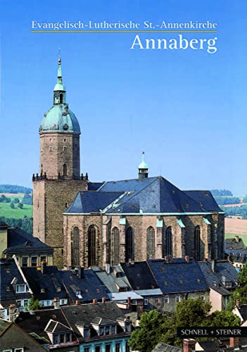 Annaberg: Die evang.-luth. St.- Annenkirche: Evangelisch-Lutherische St.-Annenkirche (Kleine Kunstführer / Kleine Kunstführer / Kirchen u. Klöster, Band 2147)