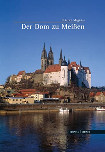 Der Dom zu Meißen (Große Kunstführer / Große Kunstführer / Kirchen und Klöster, Band 182) von Schnell & Steiner