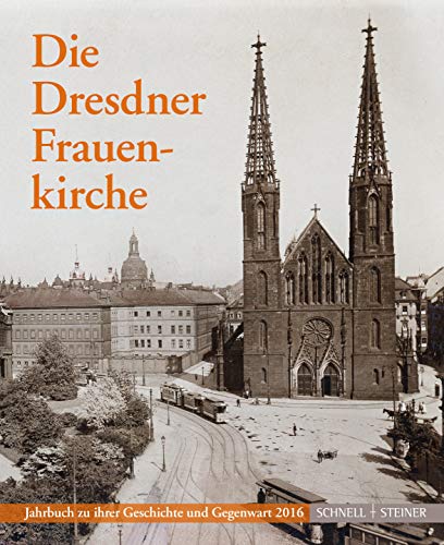 Die Dresdner Frauenkirche: Jahrbuch zu ihrer Geschichte und Gegenwart 2016 (Jahrbuch Dresdner Frauenkirche, Band 20) von Schnell & Steiner