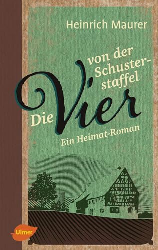 Die vier von der Schusterstaffel: Ein Heimat-Roman von Ulmer Eugen Verlag