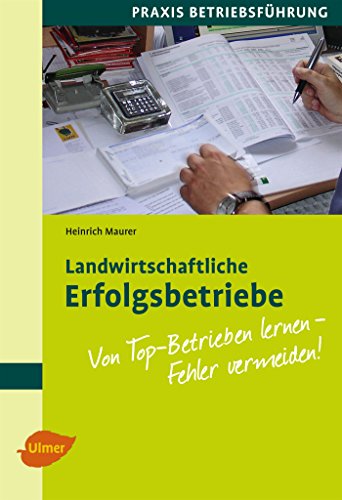 Landwirtschaftliche Erfolgsbetriebe: Von Top-Betrieben lernen - Fehler vermeiden