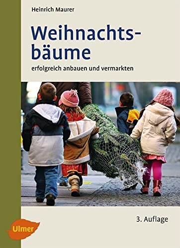 Weihnachtsbäume: Erfolgreich anbauen und vermarkten von Ulmer Eugen Verlag