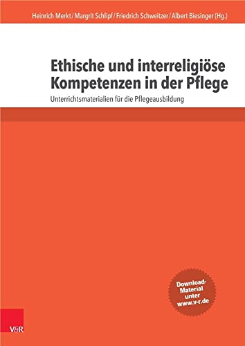 Ethische und interreligiöse Kompetenzen in der Pflege: Unterrichtsmaterialien für die Pflegeausbildung von Vandenhoeck + Ruprecht