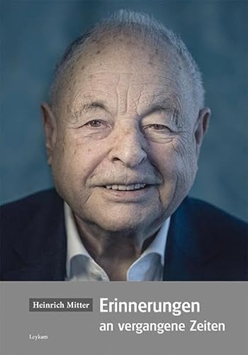 Heinrich Mitter - Erinnerungen an vergangene Zeiten Heinrich Mitter - Erinnerungen an vergangene Zeiten von Leykam Verlag