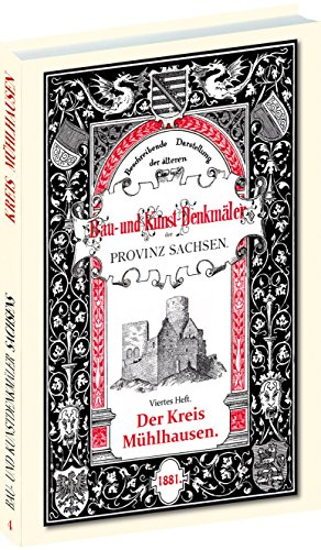 Bau- und Kunstdenkmäler des Kreises MÜHLHAUSEN 1881: [2. Heft von 33] Beschreibende Darstellung der älteren Bau- und Kunstdenkmäler der Provinz Sachsen und der angrenzenden Gebiete
