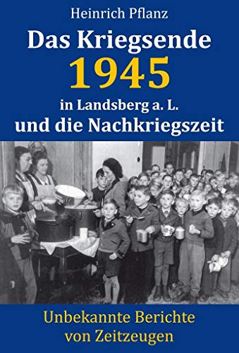 Das Kriegsende 1945 in Landsberg a. L. und die Nachkriegszeit: Unbekannte Berichte von Zeitzeugen von Lindenbaum Verlag