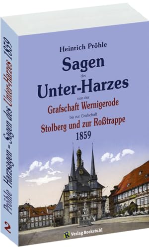 GROßES HARZSAGENBUCH - SAGEN DES UNTERHARZES 1859. Von Wernigerode bis Stolberg und zur Roßtrappe