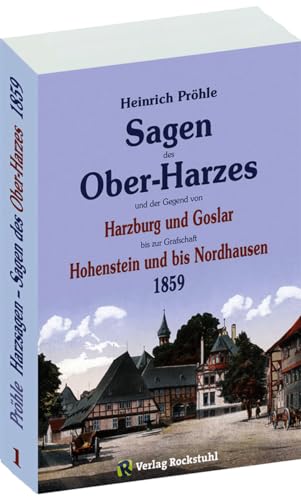 GROßES HARZSAGENBUCH - SAGEN DES OBERHARZES 1859. Von Harzburg und Goßlar bis Hohenstein und Nordhausen