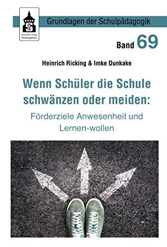 Wenn Schüler die Schule schwänzen oder meiden:: Förderziele Anwesenheit und Lernen-wollen (Grundlagen der Schulpädagogik)