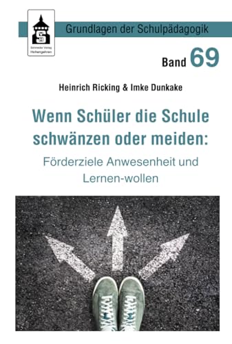 Wenn Schüler die Schule schwänzen oder meiden:: Förderziele Anwesenheit und Lernen-wollen (Grundlagen der Schulpädagogik)