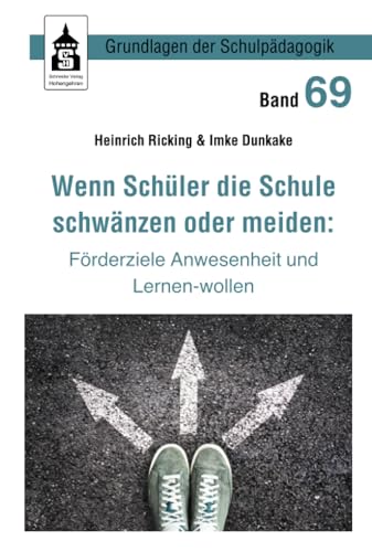 Wenn Schüler die Schule schwänzen oder meiden:: Förderziele Anwesenheit und Lernen-wollen (Grundlagen der Schulpädagogik) von Schneider Verlag GmbH