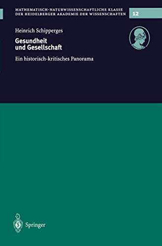 Gesundheit und Gesellschaft: Ein Historisch-Kritisches Panorama (Schriften der Mathematisch-naturwissenschaftlichen Klasse, 12, Band 12) von Springer