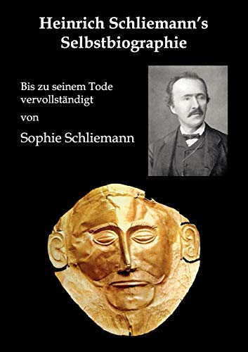 Heinrich Schliemann's Selbstbiographie: Bis zu seinem Tode vervollständigt