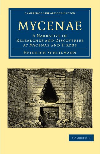 Mycenae: A Narrative of Researches and Discoveries at Mycenae and Tiryns (Cambridge Library Collection - Archaeology) von Cambridge University Press