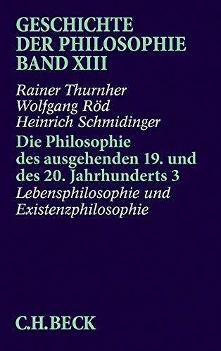 Geschichte der Philosophie Band XIII: Lebensphilosophie und Existenzphilosophie Geschichte der Philosophie Band XIII: Lebensphilosophie und Existenzphilosophie