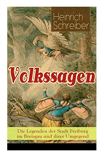 Volkssagen: Die Legenden der Stadt Freiburg im Breisgau und ihrer Umgegend: Die Legenden der Stadt Freiburg im Breisgau und ihrer Umgegend: Das ... böse Pfenning + Kuno von Falkenstein und mehr