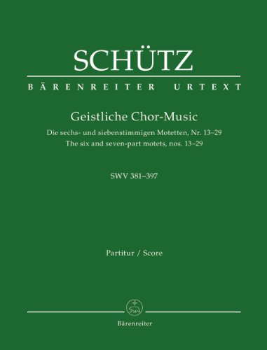 Geistliche Chor-Music. Die sechs- und siebenstimmigen Motetten Nr. 13-29, SWV 381-397: Die sechs- und siebenstimmigen Motetten (Nr. 13-29, SWV 381-397). Urtextausgabe