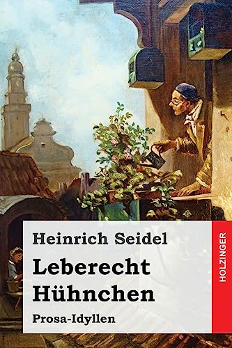 Leberecht Hühnchen: Prosa-Idyllen von Createspace Independent Publishing Platform