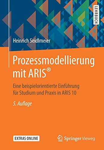 Prozessmodellierung mit ARIS®: Eine beispielorientierte Einführung für Studium und Praxis in ARIS 10 von Springer Vieweg