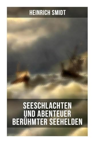 Seeschlachten und Abenteuer berühmter Seehelden: Spannende Kapitänsgeschichten: Horatio Nelson; Abukir; Trafalgar; Die Schlacht der fünf Admiräle… von Musaicum Books