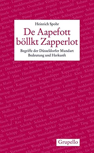 De Aapefott böllkt Zapperlot: Begriffe der Düsseldorfer Mundart. Bedeutung und Herkunft