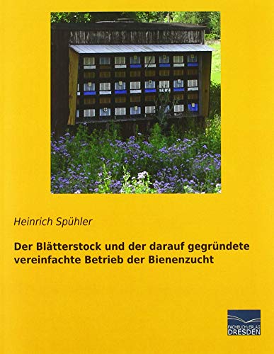Der Blätterstock und der darauf gegründete vereinfachte Betrieb der Bienenzucht