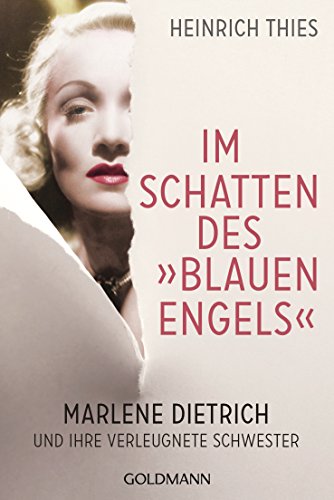 Im Schatten des "Blauen Engels": Marlene Dietrich und ihre verleugnete Schwester