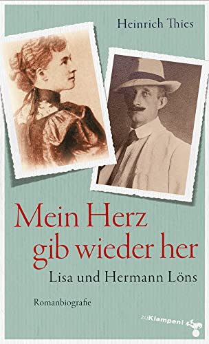 Mein Herz gib wieder her: Lisa und Hermann Löns. Romanbiografie Mein Herz gib wieder her: Lisa und Hermann Löns. Romanbiografie von Klampen, Dietrich zu