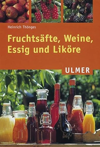 Fruchtsäfte, Weine, Essig und Liköre von Ulmer Eugen Verlag