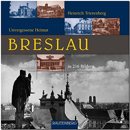 BRESLAU - Unvergessene Heimat: Ein Bildband mit 216 Bildern auf 240 Seiten - RAUTENBERG Verlag