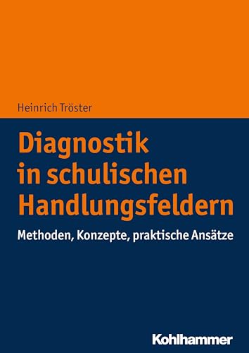 Diagnostik in schulischen Handlungsfeldern: Methoden, Konzepte, praktische Ansätze von Kohlhammer W.