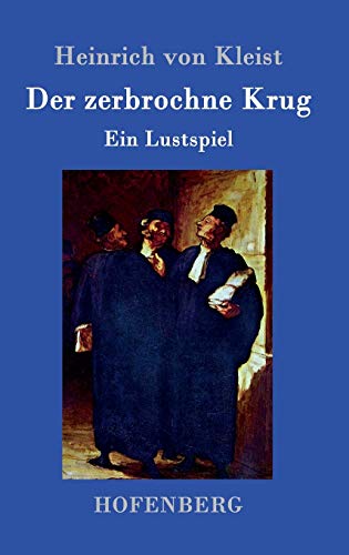 Der zerbrochne Krug: Ein Lustspiel