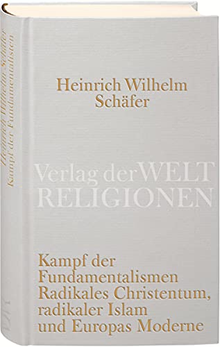 Kampf der Fundamentalismen: Radikales Christentum, radikaler Islam und Europas Moderne von Insel Verlag