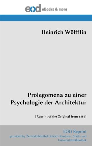 Prolegomena zu einer Psychologie der Architektur: [Reprint of the Original from 1886] von EOD Network