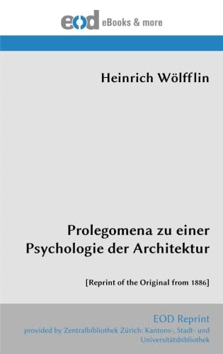 Prolegomena zu einer Psychologie der Architektur: [Reprint of the Original from 1886]