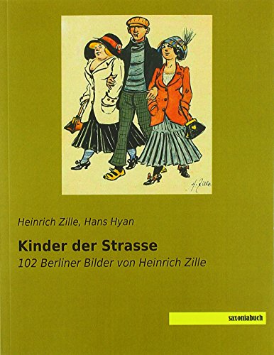 Kinder der Strasse: 102 Berliner Bilder von Heinrich Zille