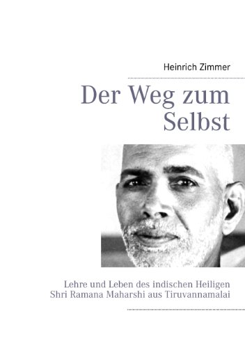 Der Weg zum Selbst: Lehre und Leben des indischen Heiligen Shri Ramana Maharshi aus Tiruvannamalai von Books on Demand