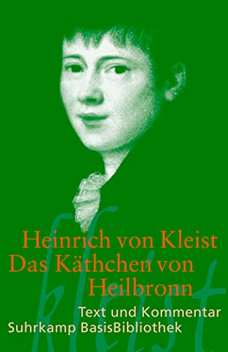 Das Käthchen von Heilbronn oder Die Feuerprobe: Ein großes historisches Ritterschauspiel. Berlin 1810 (Suhrkamp BasisBibliothek)