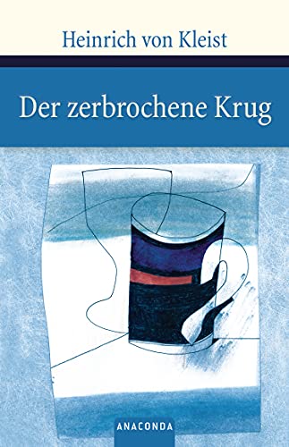 Der zerbrochene Krug: Ein Lustspiel (Große Klassiker zum kleinen Preis, Band 52) von Anaconda Verlag
