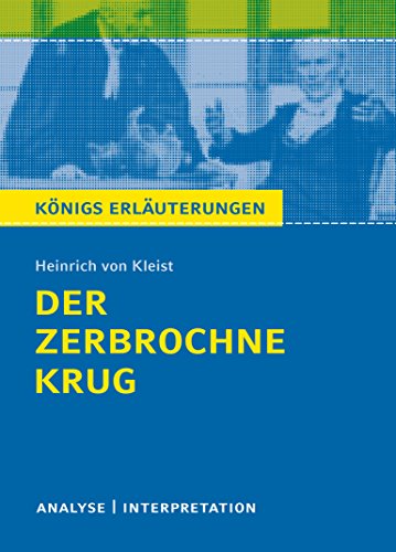 Der zerbrochne Krug von Heinrich von Kleist.: Textanalyse und Interpretation mit ausführlicher Inhaltsangabe und Abituraufgaben mit Lösungen (Königs Erläuterungen und Materialien, Band 30)