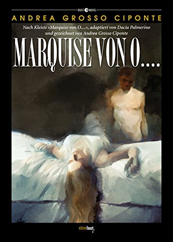 Marquise von O....: Graphic Novel. Nach Kleists "Marquise von O….", adaptiert von Dacia Palmerino und gezeichnet von Andrea Grosso Ciponte (Dust Novel: Herausgegeben von Michele Sciurba) von Edition Faust