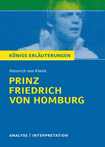 Prinz Friedrich von Homburg. Textanalyse und Interpretation mit ausführlicher Inhaltsangabe und Abituraufgaben mit Lösungen