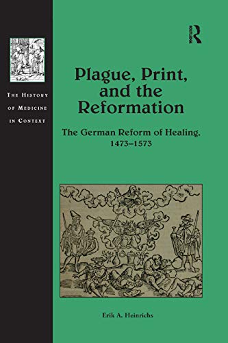 Plague, Print, and the Reformation: The German Reform of Healing 1473-1573 (The History of Medicine in Context) von Routledge