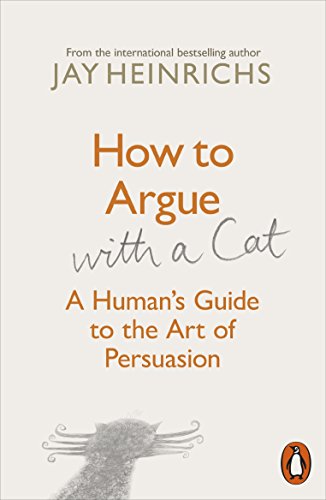 How to Argue with a Cat: A Human's Guide to the Art of Persuasion