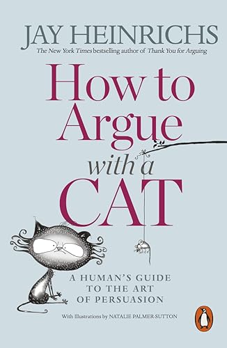 How to Argue with a Cat: A Human's Guide to the Art of Persuasion von Penguin